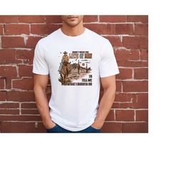 I Don't Need The Laws Of Man To Tell Me What I Oughta Do Shirt, Funny Cowboy Shirt, Funny Western Country Tee, Graphic W