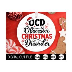 Funny Christmas SVG, OCD, Obsessive Christmas Disorder, Silly Christmas Ornament, Christmas Sayings, Christmas Shirt, Sv