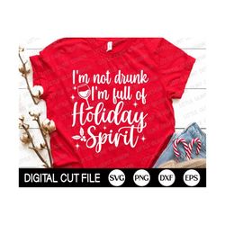 Funny Christmas SVG, I'm Not Drunk I'm Full of Holliday Spirit, Silly Christmas Quote, Christmas Tree, Christmas Shirt,