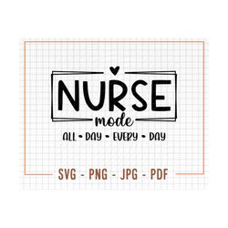 Nurse Mode SVG PNG, Nurse Life Svg, Nurse Shirt Svg, Nursing School Svg, Difference Maker Svg, Gift to Nurse Svg, Medica