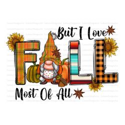 I Think I Love Fall Most Of All Png, Fall Gnome Png, Western PNG, Sublimation Designs Downloads,Digital Download, Pumpki