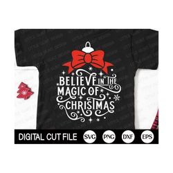 Christmas Shirt SVG, Believe in the Magic of Christmas, Merry Christmas, Christmas Ornament SVG, Xmas Cut file, Svg File