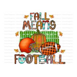 Fall Means Football, Tis the season png, Football PNG,Fall PNG,pumpkin PNG,Football sublimation design,Fall sublimation