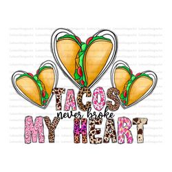 Tacos Never Broke My Heart Png Digital Download, Shirt Designs, Happy Valentines Day png, xoxo, Valentines sublimation,V