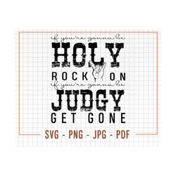 If You're Gonna Be Holy Rock On SVG Cut File, If You're Gonna Be Holy Rock On PNG File, Distressed Svg, Rock on Svg, Roc