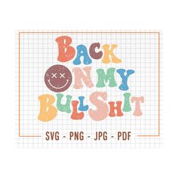 Back on My Bullshit SVG Cut File, Back on My Bullshit PNG, Funny Svg, Cricut Svg, Sublimation Png, Distressed Svg