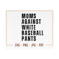 Moms Against White Baseball Pants Svg, Baseball Mom PNG, Baseball Mom Digital File, Baseball Mom Svg