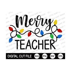 Merry Teacher SVG, Teacher Christmas, Merry Christmas SVG, Christmas Lights Svg, Gift for Teacher, Christmas Shirt, Svg