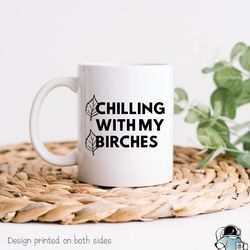 Chilling With My Birches Coffee Mug, Funny Tree and Plant Lover or Gardener Gift