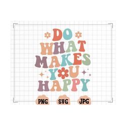 do what makes you happy svg cut file, happiness svg png, cricut svg, retro png, wavy text svg,