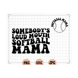 somebody's loud mouth softball mama png svg, softball mom svg png, softball funny melting softball sublimation cut file