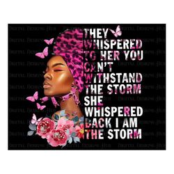 I Am The Storm Png Digital FIle, African American Girl Survivor Sublimation Designs, Cancer Awareness Pink Ribbon Digita