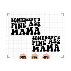 Somebody's Fine Ass Mama SVG | Somebody's Fine Ass PNG, Wavy Text, Popular, Mama Shirts | Sublimation | Digital Download