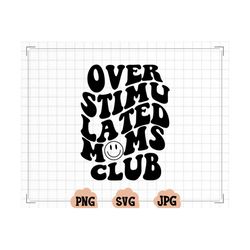 Overstimulated Moms Club SVG, overstimulated svg, overstimulated mom svg, overstimulated mom png, anxiety svg, mom anxie