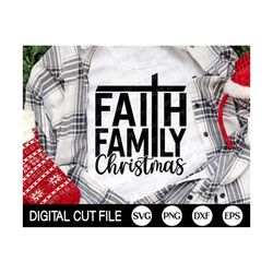 Faith Family Christmas SVG, Christmas SVG, Christian Svg, Family Christmas Png, Merry Christmas Shirt, Gift, Png, Dxf, S