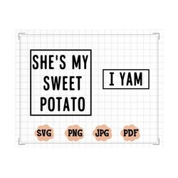 She's My Sweet Potato I Yam SVG, Thanksgiving SVG, Thanksgiving Shirt Svg, Thanksgiving SVG Cut File, Sweet Patato Png,