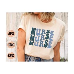 Nurse SVG PNG, Trendy Sublimation Design, Retro Wavy Text Svg, Boho Shirt Svg, Nurse Appreciation,Digital Craft Files Fo