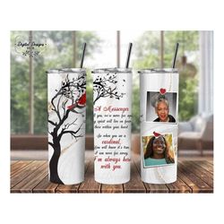 I Am Always With You 20 oz Tumbler Sublimation PNG, Red Cardinal Memorial Skinny Tumbler Sublimation Design, Sympathy Re