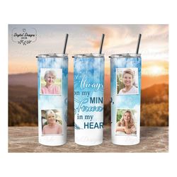 personalized memorial photo tumbler sublimation png, always on my mind custom picture tumbler template png, remembrance