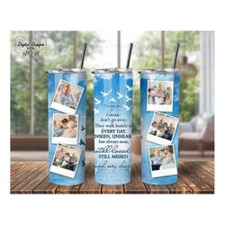 personalized memorial photo tumbler sublimation png, those we love don't go away png for tumbler sublimation, tumbler wr