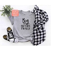 Big Brother Finally Shirt, Promoted To Big Brother, Announcement T Shirt, Gift For Son, Big Brother Shirt, Big Brother G