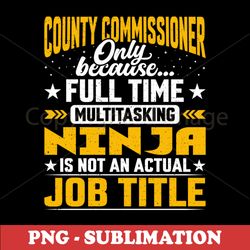 PNG Transparent Digital Download - Sublimation Funny Country Commissioner Design - Instantly Transform Your Job Title