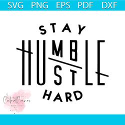 Stay humble hustle hard SVG, boss tshirts, Quote svg, Saying svg, cut file cricut, Silhouette, Digital file Vector SVG