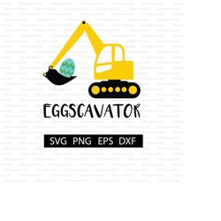 Eggscavator Digital File | Excavator | Easter Egg | SVG for Shirt | Digital Download for Cricut Maker and Cameo Silhouet