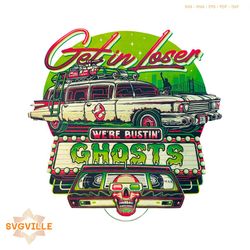 Get In Loser We Are Bustin Ghosts PNG Sublimation Download