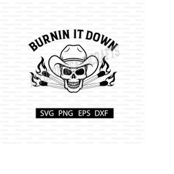 Burnin It Down Digital Download | SVG for Shirt | Cut File for Cricut and Silhouette | Country Concert Shirt Design | Co