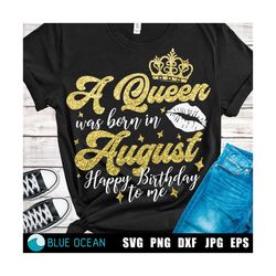 A Queen was born on August SVG, Birthday Queen SVG,  Svg for cricut
