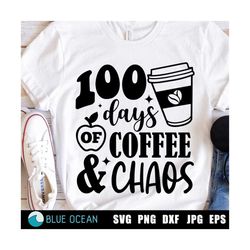 100 days of coffee & chaos SVG, 100 days of school SVG, 100 days teacher shirt, Teacher shirt PNG