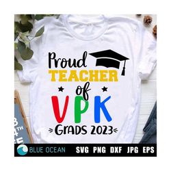 Proud VPK teacher svg,  Proud VPK teacher of 2023 graduates svg, VPK teacher svg, Teacher shirt svg