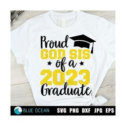 Proud God Sis of a 2023 Graduate, Proud God Sister SVG, Graduation 2023 shirt, Graduation 2023 SVG