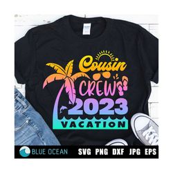 Cousin Crew Vacation 2023 SVG,  Cousin Crew SVG, Summer vacation 2023 SVG, Cousin Crew shirts cut files