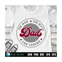 Father's day SVG, The Man the Myth the Legend SVG, Dad shirt SVG, Fathers day cut files