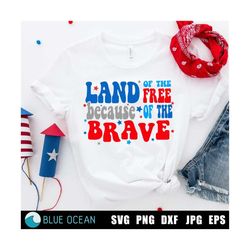 Land of free because of the brave SVG, 4th of July SVG, Independence Day svg, Fourth of July svg, USA Patriotic svg