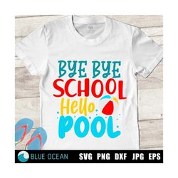 Bye bye school hello pool SVG, Summer vacations SVG, Hello summer SVG, End of school cut files