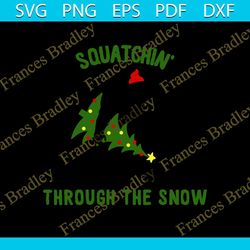 Squatchin Through The Snow Sasquatch Svg, Christmas Tree Svg, Squatchin' Through The Snow Sasquatch Bigfoot Funny Christ