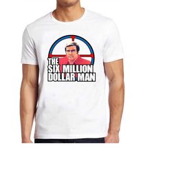The Six Million Dollar Man T Shirt 70s TV Show Retro Cool Gift Tee 329