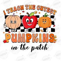 I Teach The Cutest Pumpkins In The Patch png, Teacher Halloween png, Retro Pumpkins Png, Fall Teacher Shirt png