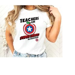 Teachers Are Super Heroes In Disguise, Marvel Shirt, Captain America T-Shirt, Disneyland Vacation Shirt, Disney Gift, Un