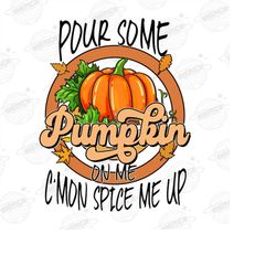 Pour Some Pumpkin On Me png - Fall png - Print File - Funny Fall Sublimation Design - Distressed png - Digital Download