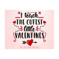 I Teach The Cutest Little Valentines svg, Teacher Valentine svg, I Love My Class svg, Teacher Valentines Day Shirt svg