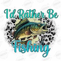I'd rather be fishing png files for tshirts sublimation designs , Western Png, Cowhide Png, Fishing Png ,Digital Downloa