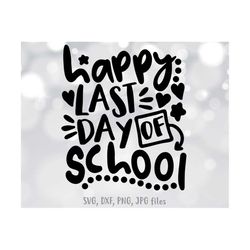 Happy Last Day of School SVG, End of School svg, Teacher Shirt svg, School Graduation svg, End of School Year svg, Summe