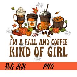 Autumn I'm A Fall And Coffee PNG, Kind Of Girl Pumpkin Spice PNG