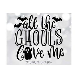 All The Ghouls Love Me svg, Kids Halloween svg, Boy Halloween Shirt svg file, Baby Halloween Cut File, Ghost Trick or Tr