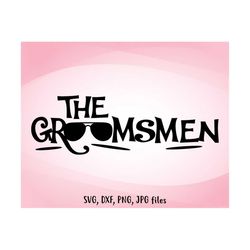 the groomsmen svg, wedding svg, groomsmen iron on, groomsmen shirt design, groomsmen cricut, groomsmen silhouette, groom