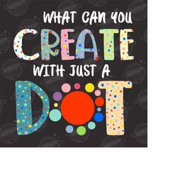 Dot Day 2023 Png, Make Your Mark and See Where It Takes You Png, What Can You Create With Just a Dot Png, Happy Dot Day